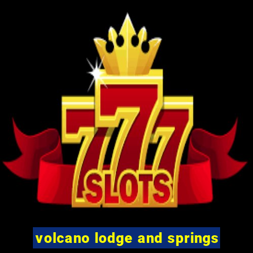 volcano lodge and springs