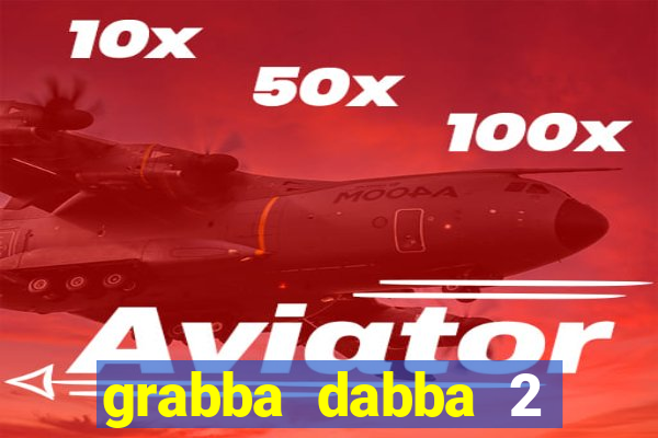 grabba dabba 2 slot game