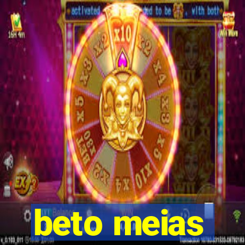 beto meias