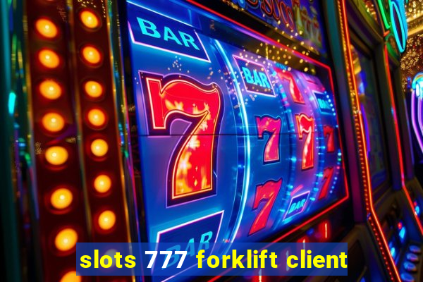 slots 777 forklift client