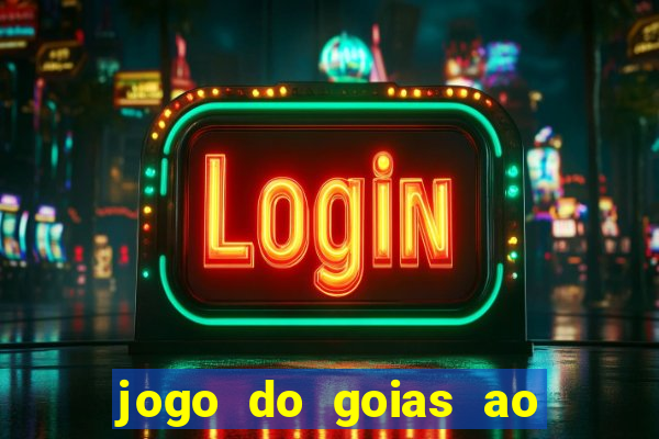 jogo do goias ao vivo hoje