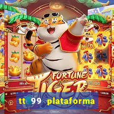 tt 99 plataforma de jogos