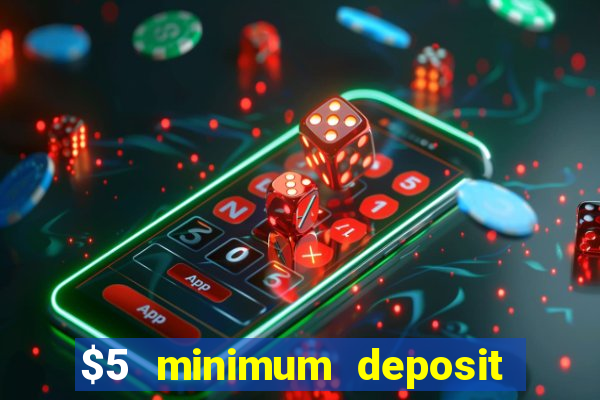 $5 minimum deposit online casinos