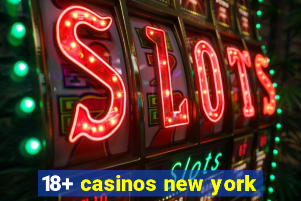 18+ casinos new york