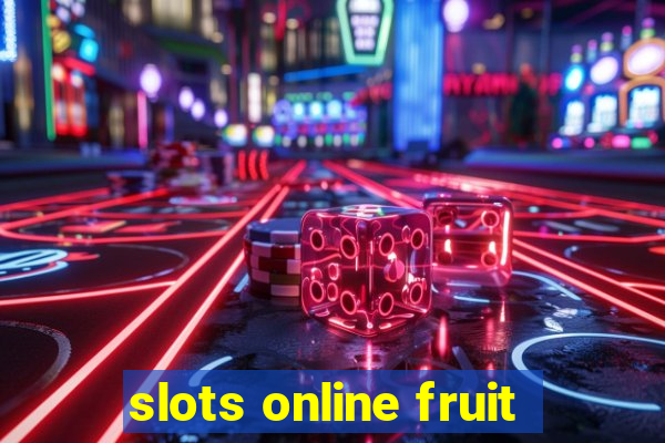 slots online fruit