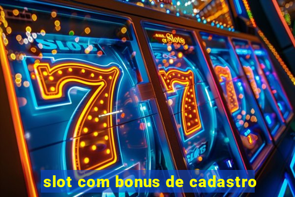 slot com bonus de cadastro