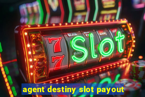 agent destiny slot payout