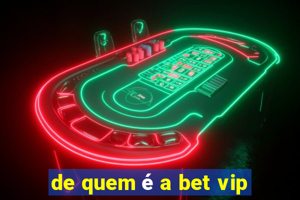 de quem é a bet vip