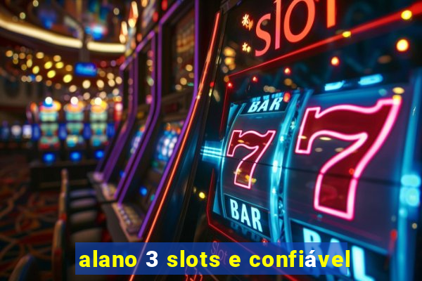 alano 3 slots e confiável