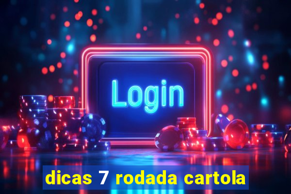 dicas 7 rodada cartola