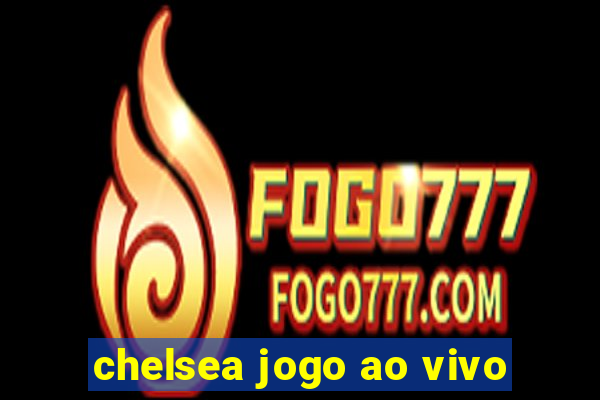 chelsea jogo ao vivo