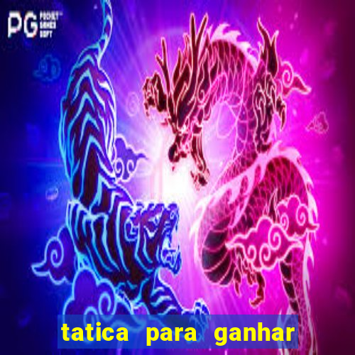 tatica para ganhar no jogo do tigre