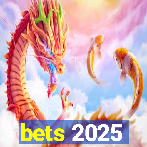 bets 2025