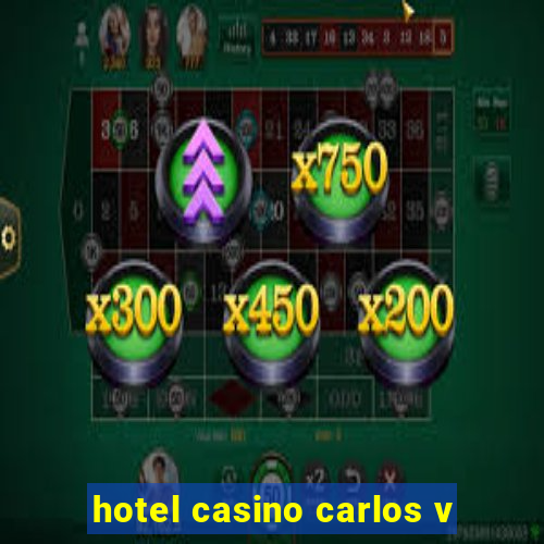 hotel casino carlos v