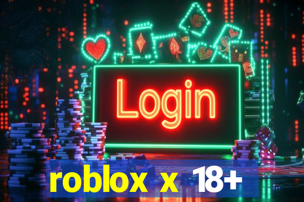 roblox x 18+