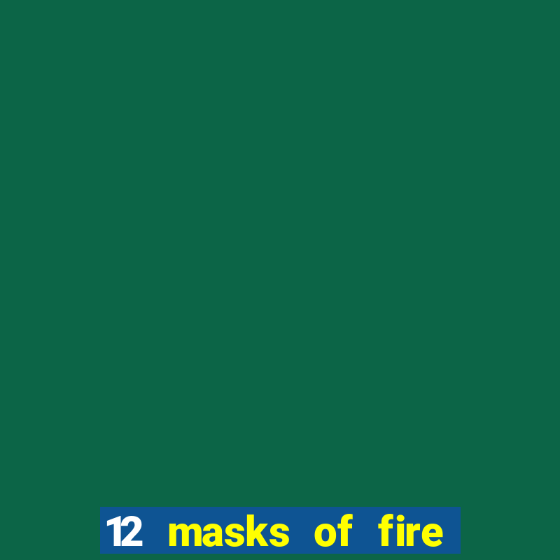 12 masks of fire drums online casino game