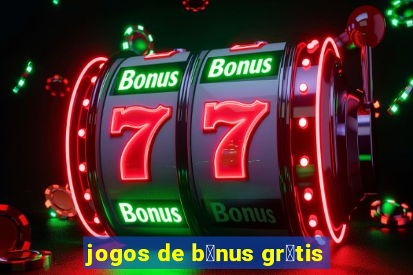 jogos de b么nus gr谩tis