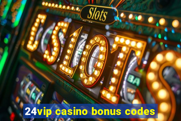 24vip casino bonus codes