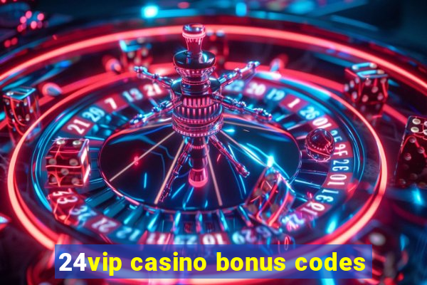 24vip casino bonus codes