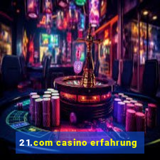 21.com casino erfahrung