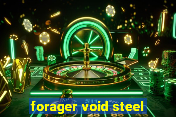 forager void steel