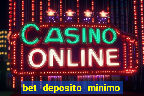 bet deposito minimo 1 real