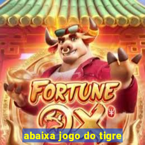 abaixa jogo do tigre