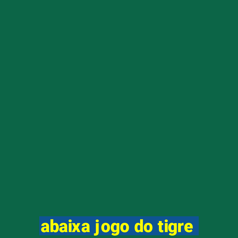 abaixa jogo do tigre