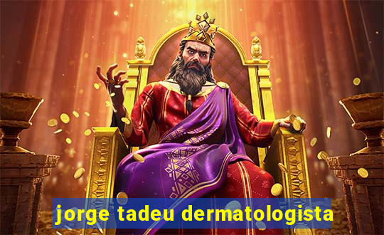 jorge tadeu dermatologista