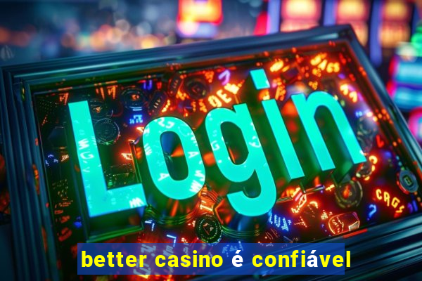 better casino é confiável