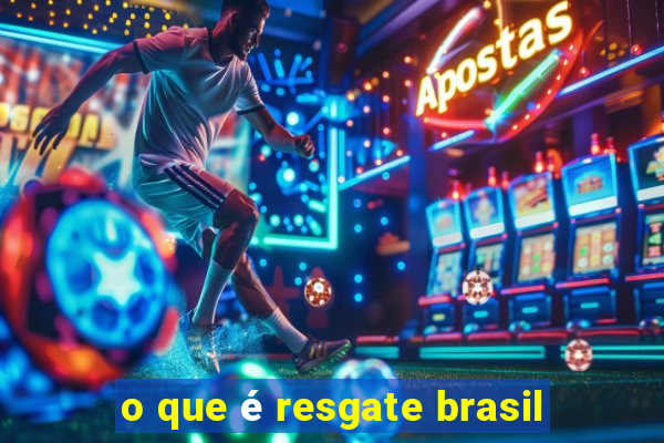 o que é resgate brasil