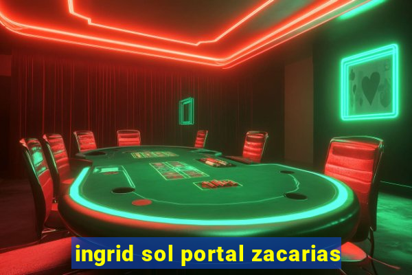 ingrid sol portal zacarias