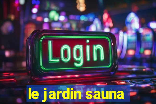 le jardin sauna