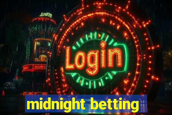 midnight betting