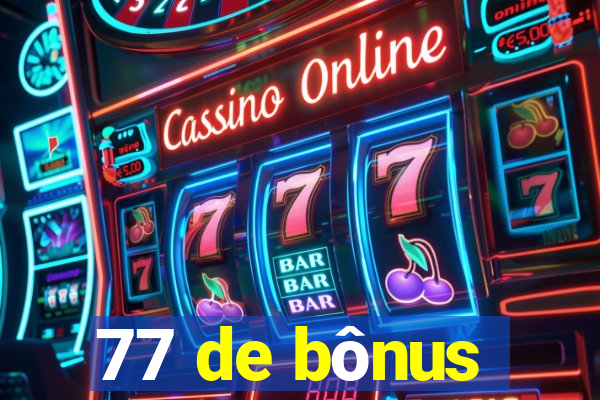 77 de bônus