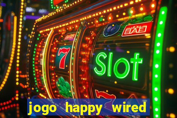 jogo happy wired paga mesmo