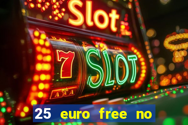 25 euro free no deposit casino