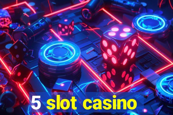 5 slot casino