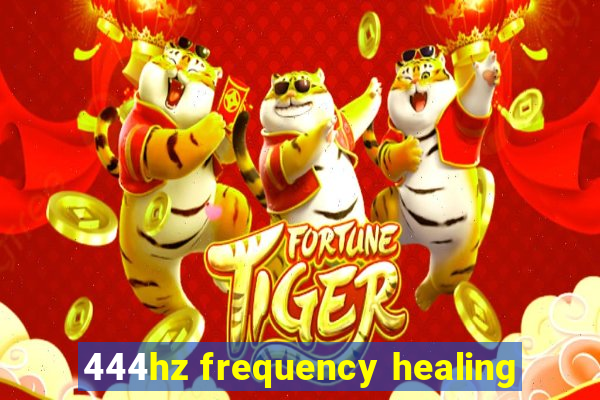 444hz frequency healing