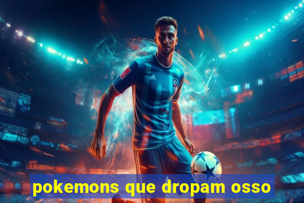 pokemons que dropam osso