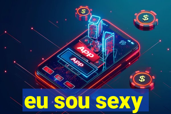 eu sou sexy