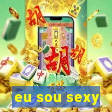 eu sou sexy