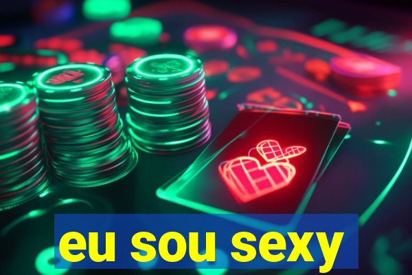 eu sou sexy