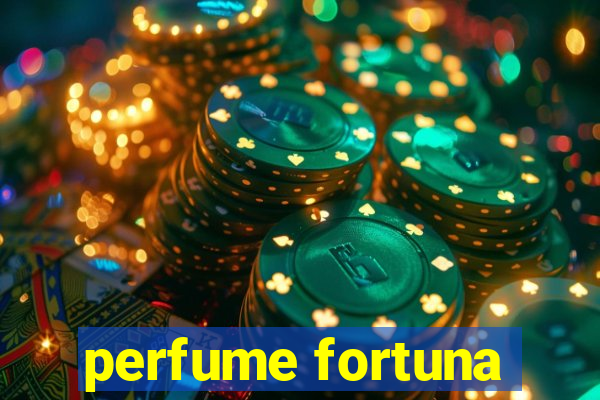 perfume fortuna