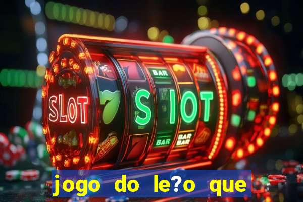 jogo do le?o que ganha dinheiro