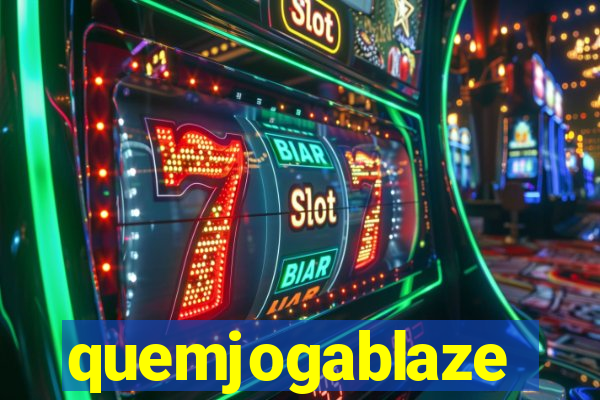 quemjogablaze