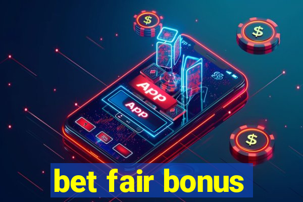 bet fair bonus