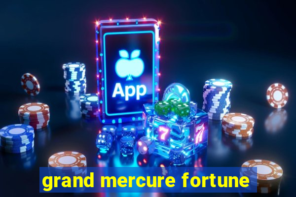 grand mercure fortune