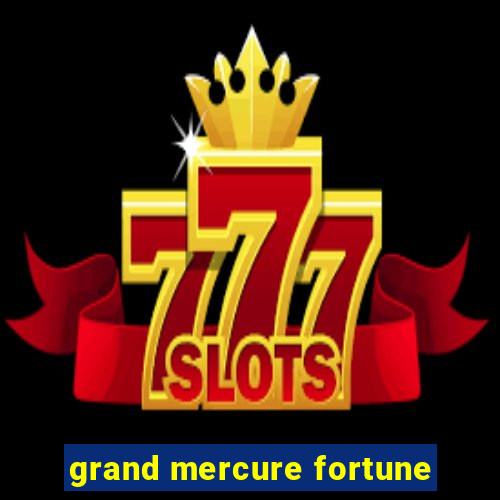 grand mercure fortune