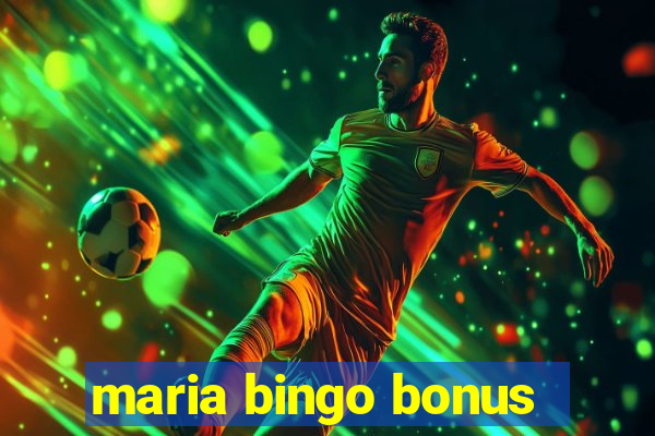 maria bingo bonus